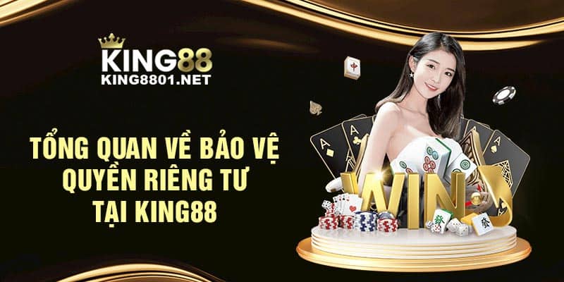 Tổng quan về bảo vệ quyền riêng tư tại KING88