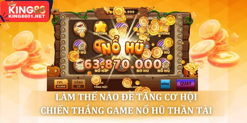 làm thế nào để tăng cơ hội chiến thắng game nổ hũ thần tài