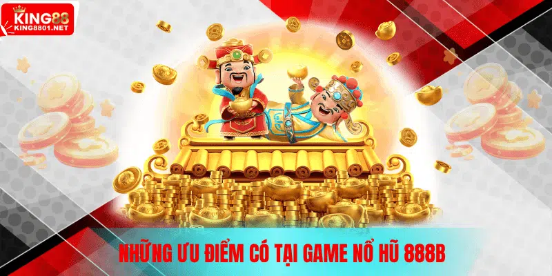 Những ưu điểm chỉ có tại Nổ Hũ 888B