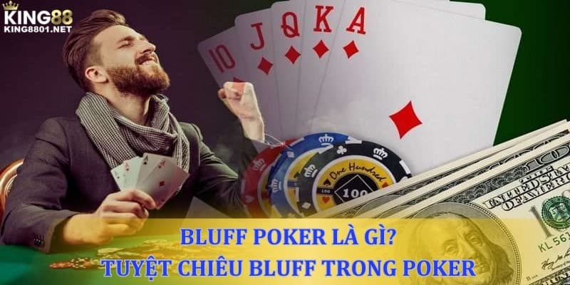 Bluff Poker là gì? Tuyệt chiêu sử dụng Bluff trong Poker 