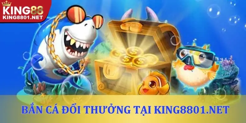 Bắn cá đổi thưởng tại King8801.net