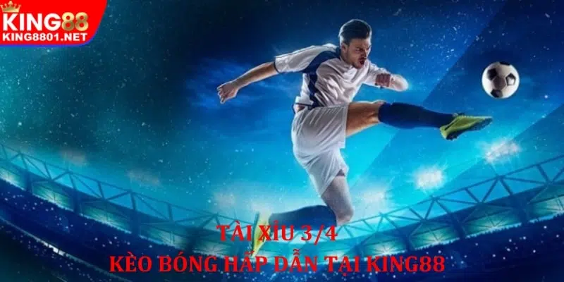Tài xỉu 3/4 tại nhà cái King88