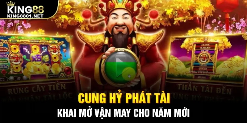 Cung hỷ phát tài king88 - khai mở năm mới, chơi game nổ hũ rút tiền mặt hot 2024