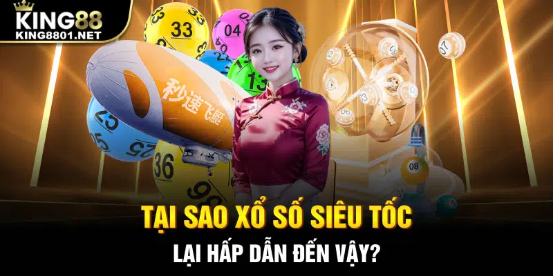 Tại sao xổ số siêu tốc lại hấp dẫn đến vậy?